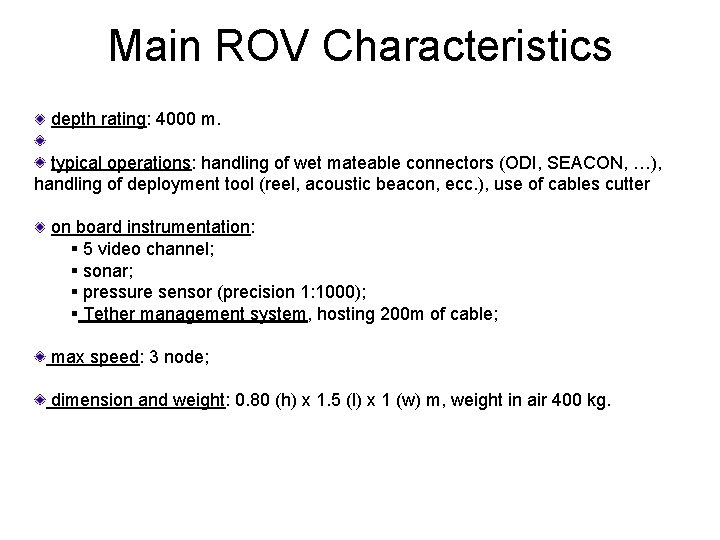 Main ROV Characteristics depth rating: 4000 m. typical operations: handling of wet mateable connectors