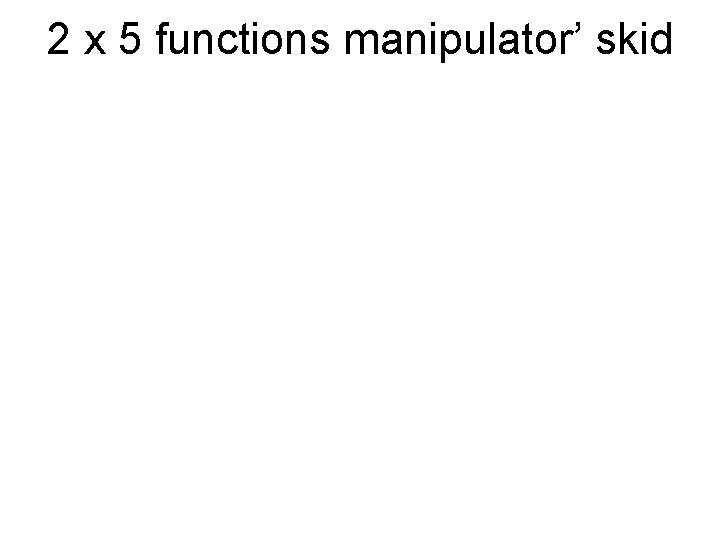 2 x 5 functions manipulator’ skid 