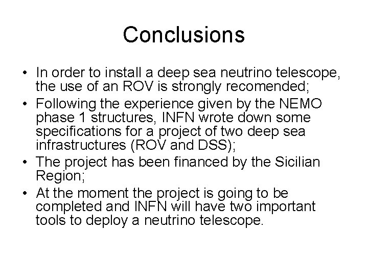 Conclusions • In order to install a deep sea neutrino telescope, the use of