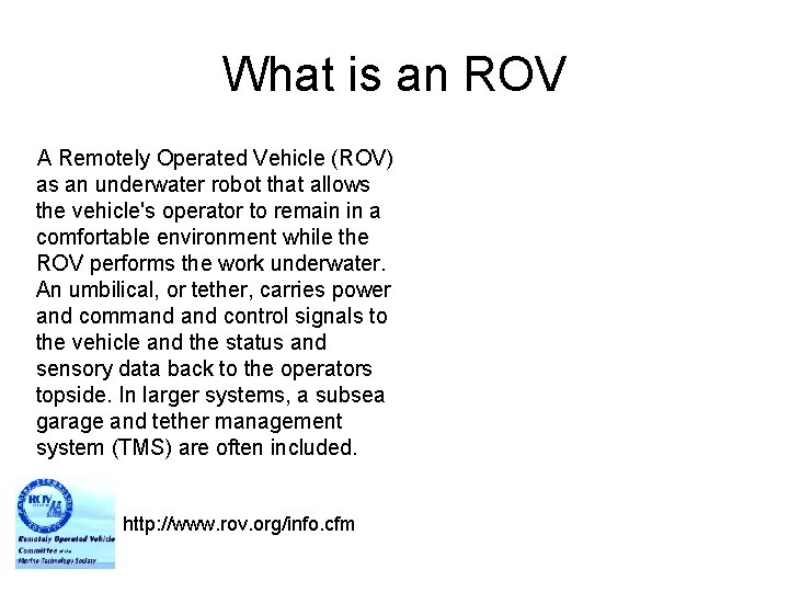 What is an ROV A Remotely Operated Vehicle (ROV) as an underwater robot that