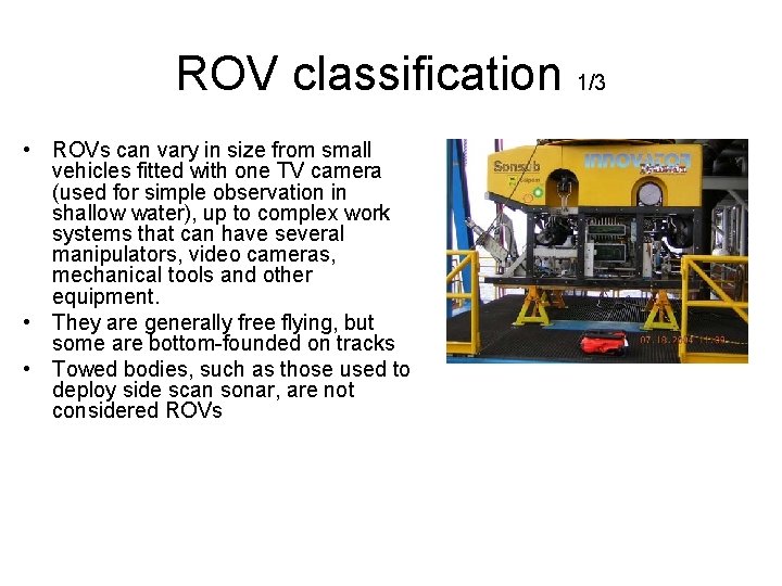 ROV classification 1/3 • ROVs can vary in size from small vehicles fitted with