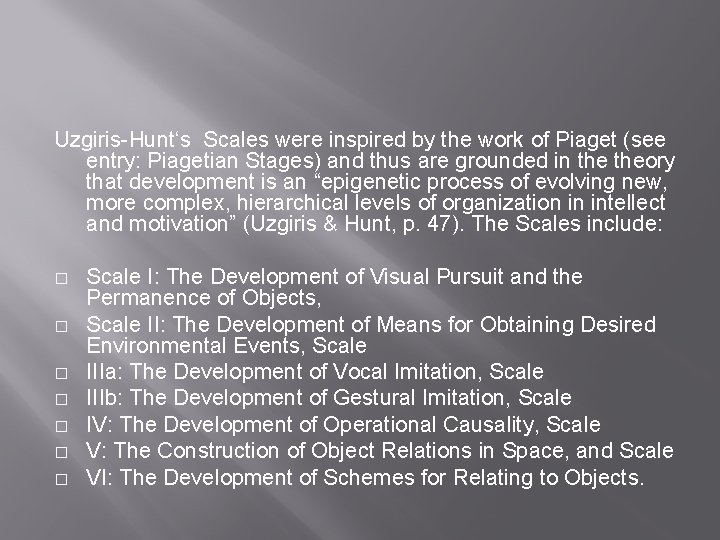 Uzgiris-Hunt‘s Scales were inspired by the work of Piaget (see entry: Piagetian Stages) and