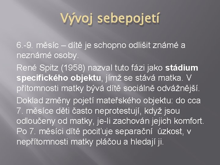 Vývoj sebepojetí 6. -9. měsíc – dítě je schopno odlišit známé a neznámé osoby.