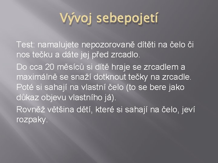 Vývoj sebepojetí Test: namalujete nepozorovaně dítěti na čelo či nos tečku a dáte jej