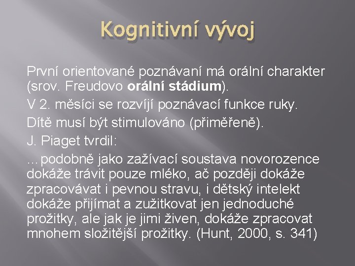 Kognitivní vývoj První orientované poznávaní má orální charakter (srov. Freudovo orální stádium). V 2.