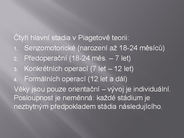 Čtyři hlavní stadia v Piagetově teorii: 1. Senzomotorické (narození až 18 -24 měsíců) 2.