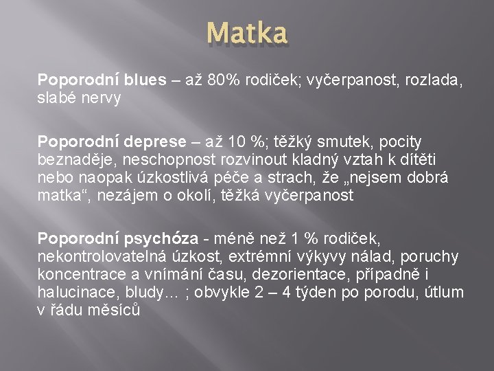 Matka Poporodní blues – až 80% rodiček; vyčerpanost, rozlada, slabé nervy Poporodní deprese –