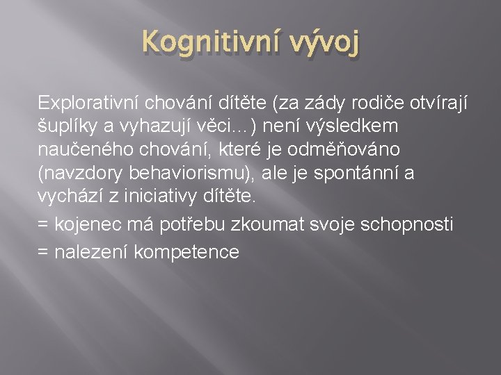 Kognitivní vývoj Explorativní chování dítěte (za zády rodiče otvírají šuplíky a vyhazují věci…) není