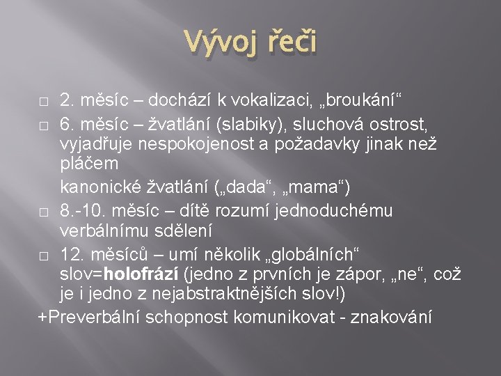 Vývoj řeči 2. měsíc – dochází k vokalizaci, „broukání“ � 6. měsíc – žvatlání