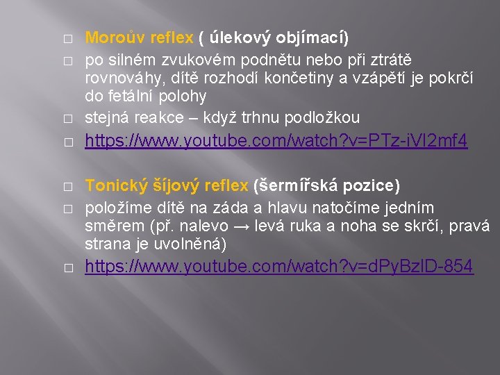 � Moroův reflex ( úlekový objímací) po silném zvukovém podnětu nebo při ztrátě rovnováhy,