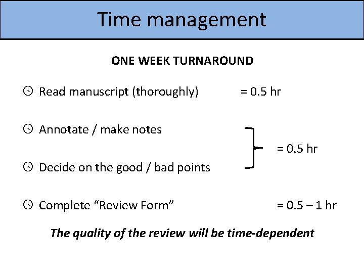 Time management ONE WEEK TURNAROUND º Read manuscript (thoroughly) = 0. 5 hr º