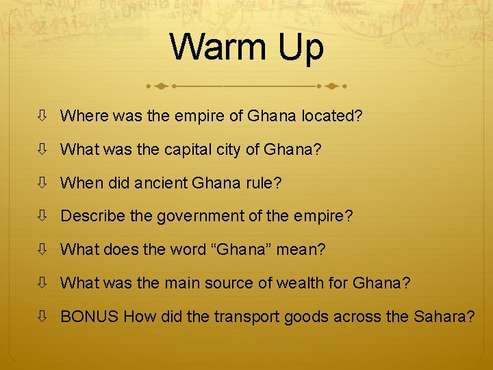 Warm Up Where was the empire of Ghana located? What was the capital city