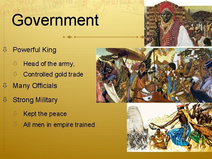 Government Powerful King Head of the army, Controlled gold trade Many Officials Strong Military