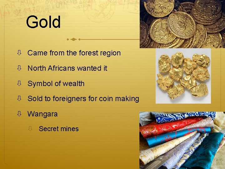 Gold Came from the forest region North Africans wanted it Symbol of wealth Sold