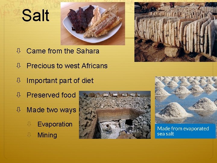 Salt Came from the Sahara Precious to west Africans Important part of diet Preserved