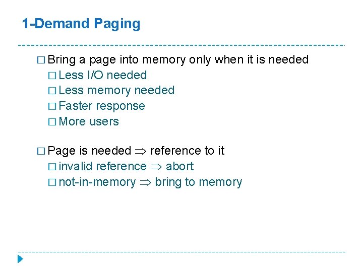 1 -Demand Paging � Bring a page into memory only when it is needed