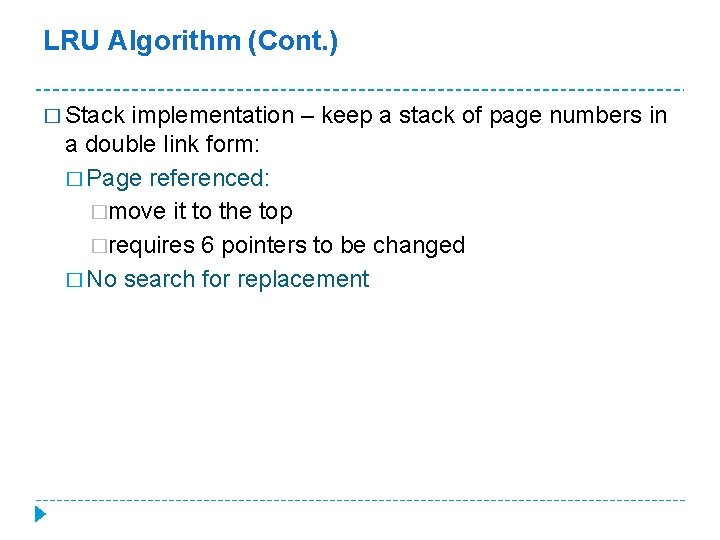 LRU Algorithm (Cont. ) � Stack implementation – keep a stack of page numbers