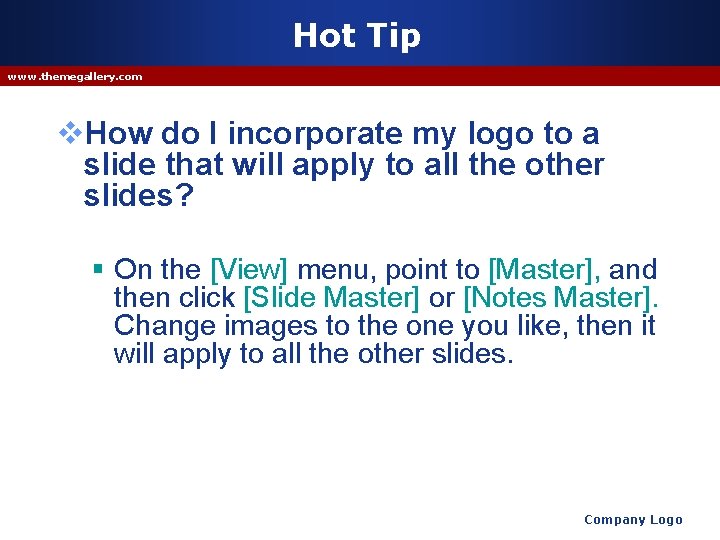 Hot Tip www. themegallery. com v. How do I incorporate my logo to a