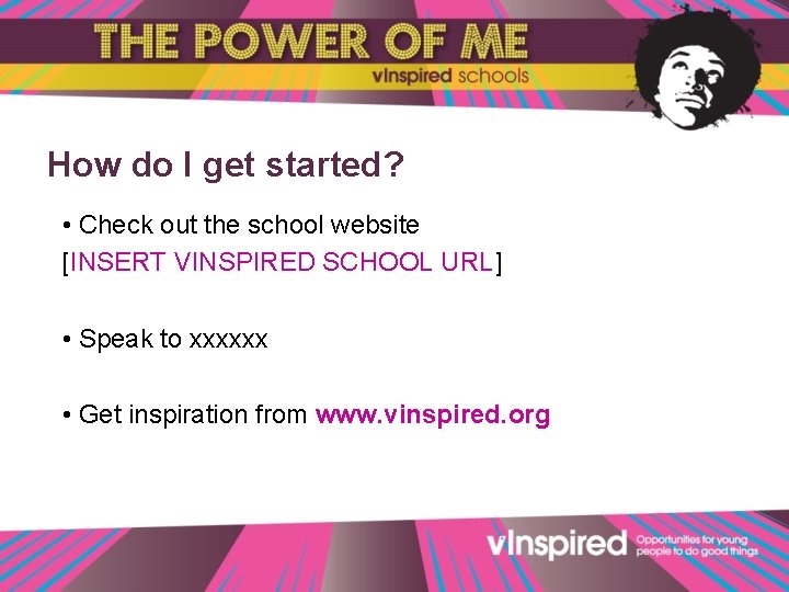 How do I get started? • Check out the school website [INSERT VINSPIRED SCHOOL