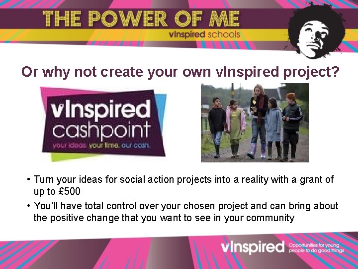 Or why not create your own v. Inspired project? • Turn your ideas for