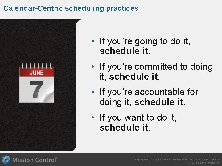 Calendar-Centric scheduling practices • If you’re going to do it, schedule it. • If