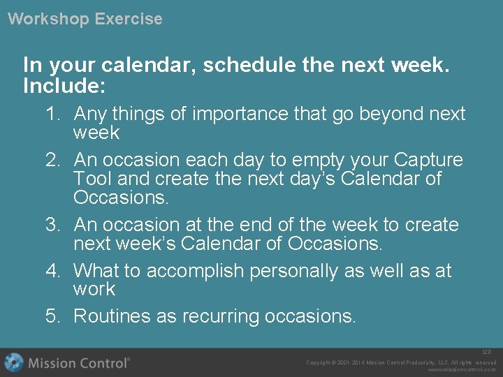 Workshop Exercise In your calendar, schedule the next week. Include: 1. Any things of