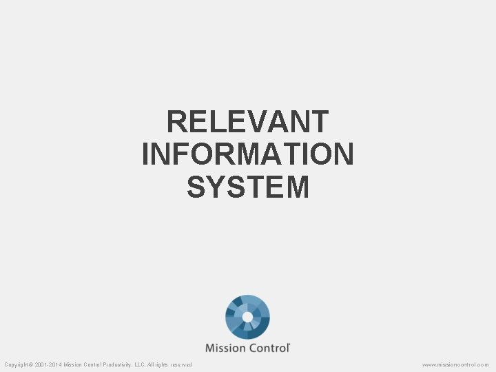 RELEVANT INFORMATION SYSTEM Copyright © 2001 -2014 Mission Control Productivity, LLC. All rights reserved