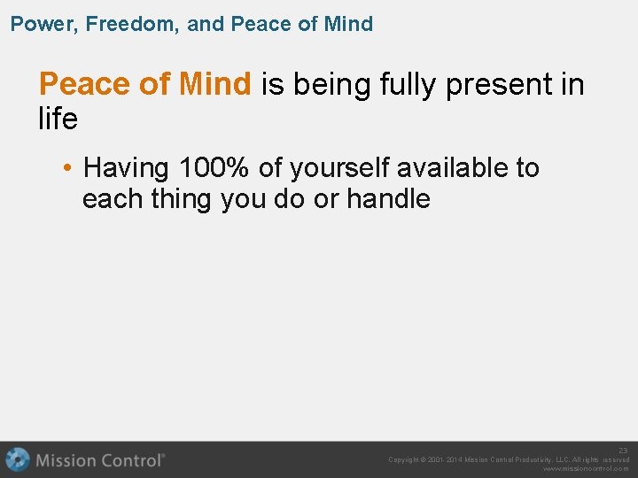 Power, Freedom, and Peace of Mind is being fully present in life • Having