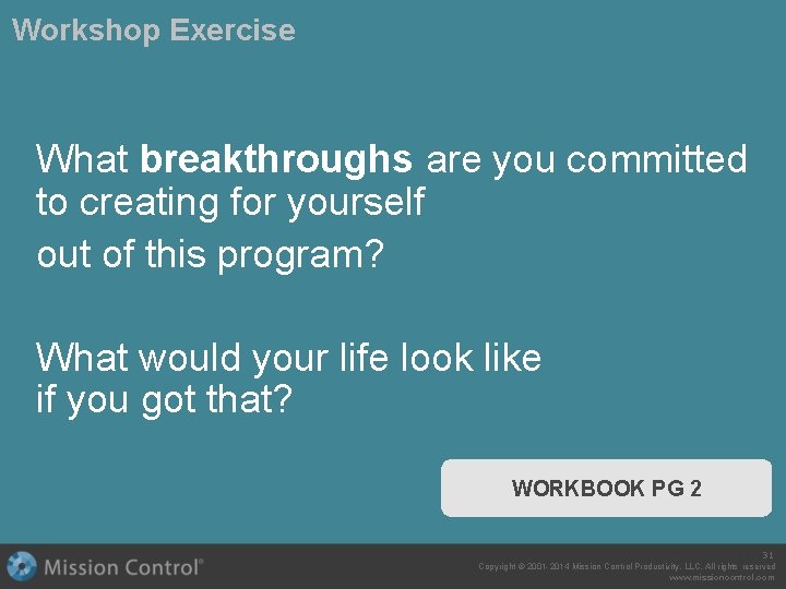 Workshop Exercise What breakthroughs are you committed to creating for yourself out of this