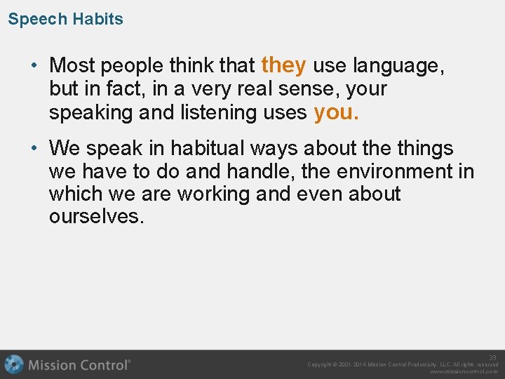 Speech Habits • Most people think that they use language, but in fact, in