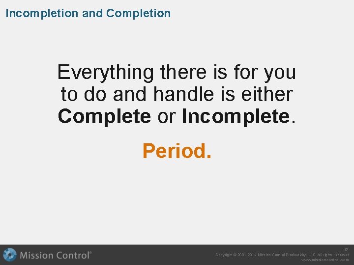 Incompletion and Completion Everything there is for you to do and handle is either