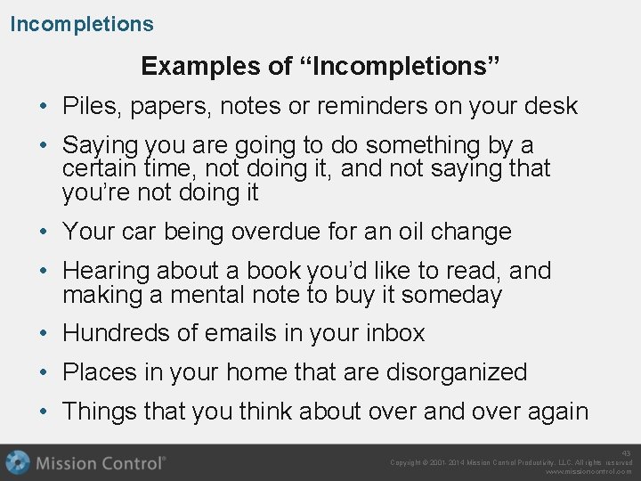 Incompletions Examples of “Incompletions” • Piles, papers, notes or reminders on your desk •