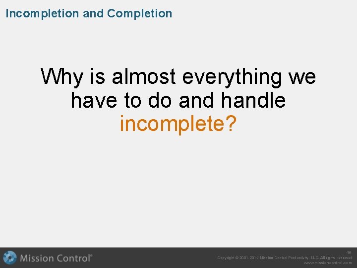 Incompletion and Completion Why is almost everything we have to do and handle incomplete?