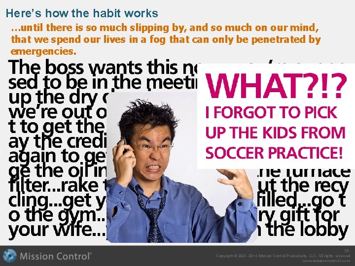 Here’s how the habit works …until there is so much slipping by, and so