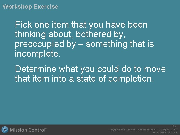 Workshop Exercise Pick one item that you have been thinking about, bothered by, preoccupied