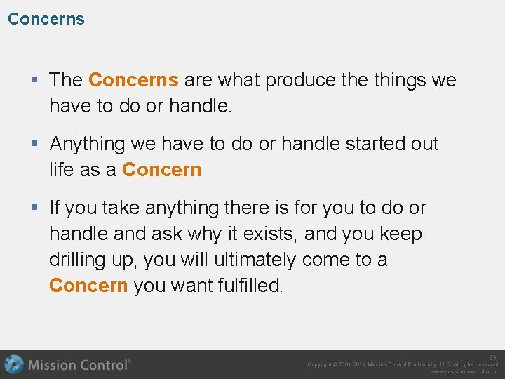 Concerns § The Concerns are what produce things we have to do or handle.