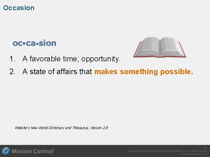 Occasion oc • ca • sion 1. A favorable time; opportunity. 2. A state