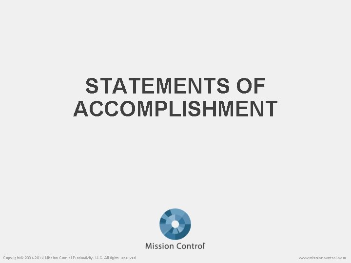 STATEMENTS OF ACCOMPLISHMENT Copyright © 2001 -2014 Mission Control Productivity, LLC. All rights reserved