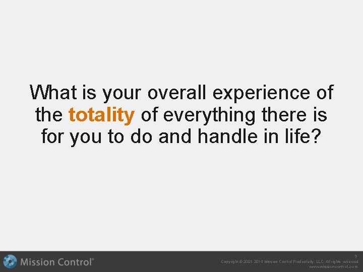 What is your overall experience of the totality of everything there is for you