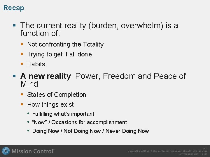 Recap § The current reality (burden, overwhelm) is a function of: § Not confronting