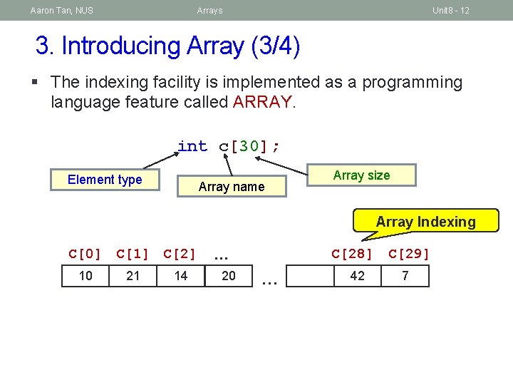 Aaron Tan, NUS Arrays Unit 8 - 12 3. Introducing Array (3/4) § The