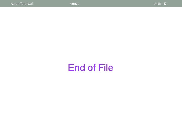 Aaron Tan, NUS Arrays End of File Unit 8 - 42 