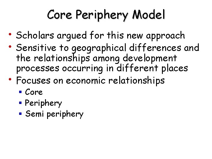 Core Periphery Model • Scholars argued for this new approach • Sensitive to geographical Core Periphery Model • Scholars argued for this new approach • Sensitive to geographical