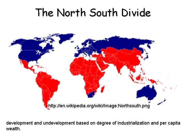 The North South Divide http: //en. wikipedia. org/wiki/Image: Northsouth. png Based on the 1980’s