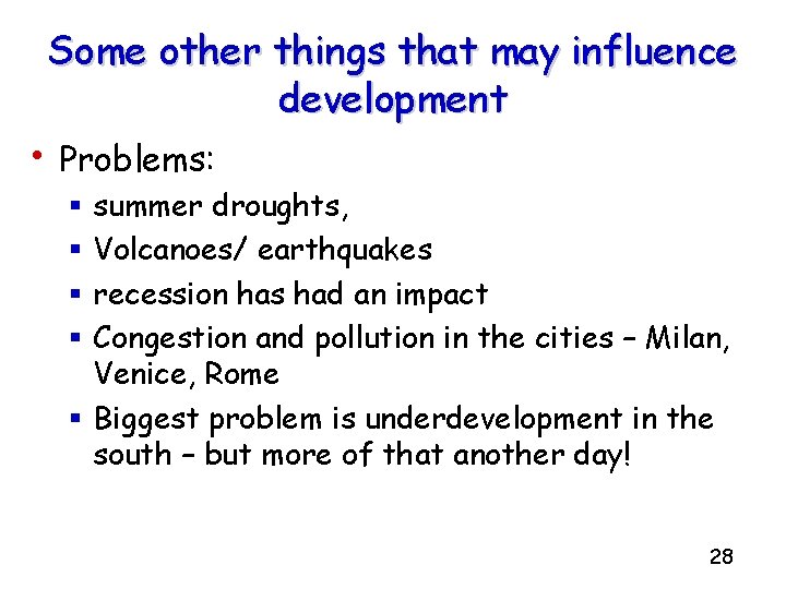 Some other things that may influence development • Problems: summer droughts, Volcanoes/ earthquakes recession