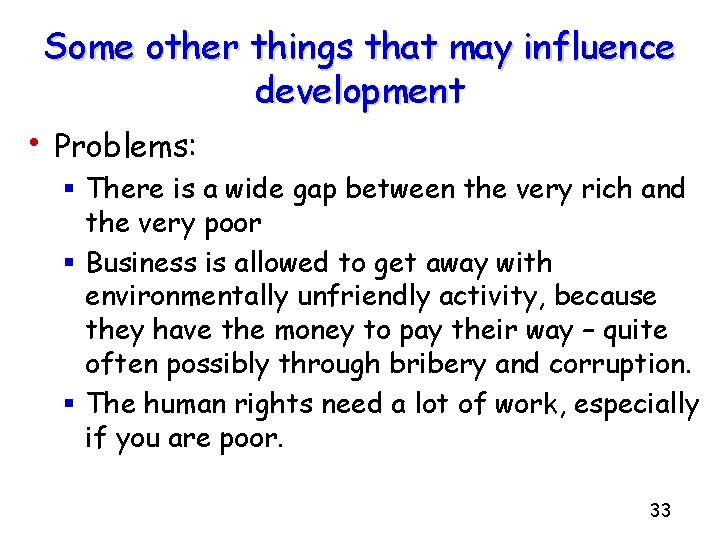 Some other things that may influence development • Problems: § There is a wide