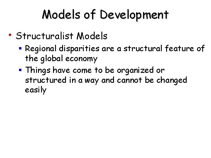 Models of Development • Structuralist Models § Regional disparities are a structural feature of