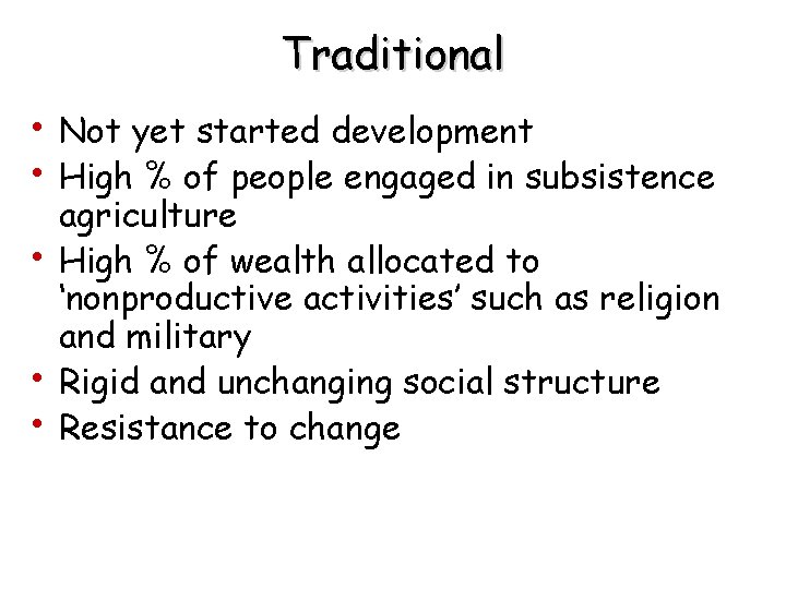 Traditional • Not yet started development • High % of people engaged in subsistence Traditional • Not yet started development • High % of people engaged in subsistence