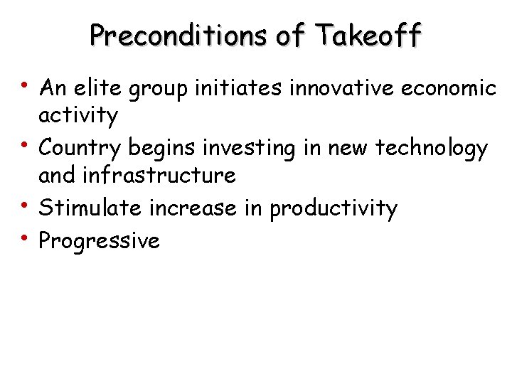 Preconditions of Takeoff • An elite group initiates innovative economic • • • activity