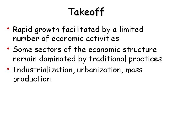 Takeoff • Rapid growth facilitated by a limited • • number of economic activities